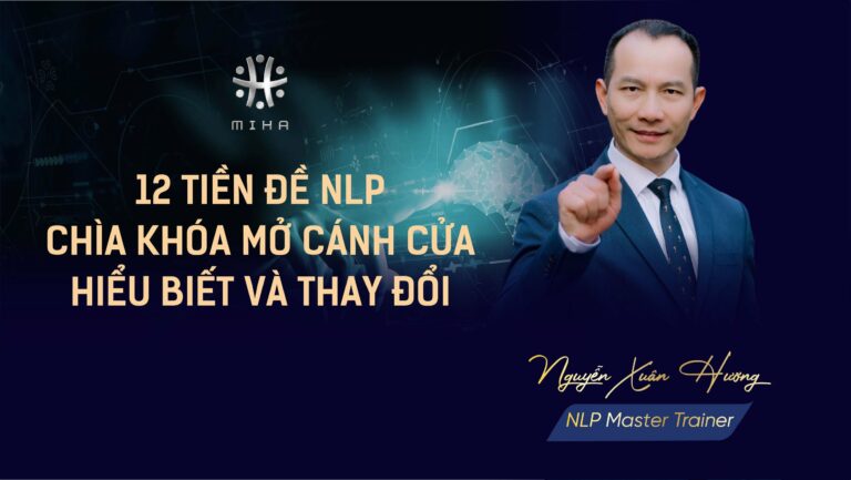 12 TIỀN ĐỀ NLP – CHÌA KHÓA MỞ CÁNH CỬA HIỂU BIẾT VÀ THAY ĐỔI